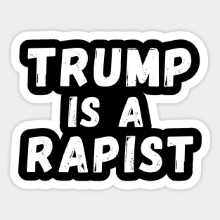 Trump Is A Rapist Sticker